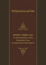 Liberty under Law. An Interpretation of the Principles of our Constitutional Government - William H. Taft