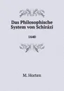 Das Philosophische System von Schirazi. 1640 - M. Horten