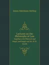 Lectures on the Philosophy of Law. Together with Whewell and Hegel, and Hegel and Mr. W. R. Smith - James Hutchison Stirling