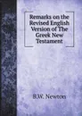 Remarks on the Revised Remarks on the Revised English Version of The Greek New Testament - B.W. Newton