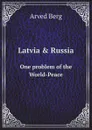 Latvia . Russia. One problem of the World-Peace - A. Berg