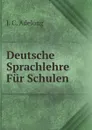 Deutsche Sprachlehre Fur Schulen - J.C. Adelung