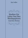 Studien Zur Lehre Von Den Werthpapieren. Und Dem Wechsel - Karl Adler