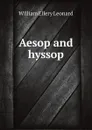 Aesop and hyssop - William Ellery Leonard