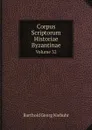 Corpus Scriptorum Historiae Byzantinae. Volume 32 - Barthold Georg Niebuhr