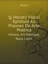 Q. Horatii Flacci Epistula Ad Pisones De Arte Poetica. Horace, Art Poetique, Texte Latin - Horace Horace