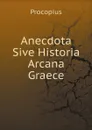 Anecdota Sive Historia Arcana Graece - Procopius