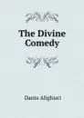 The Divine Comedy of Dante Alighieri - Dante Alighieri, Charles Eliot Norton
