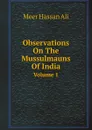 Observations On The Mussulmauns Of India. Volume 1 - Meer Hassan Ali