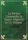 La Divina Commedia Di Dante Alighieri in Un Volume - Dante Alighieri