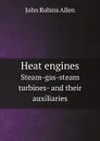 Heat engines. Steam-gas-steam turbines- and their auxiliaries - J.R. Allen