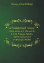 A Transformed Colony. Sierra Leone As It Was and As It Is Its Progress, Peoples, Native Customs and Undeveloped Wealth - Thomas Joshua Alldridge