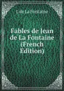 Fables de Jean de La Fontaine (French Edition) - J. de La Fontaine