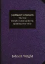 Domaine Chandon. The first French-owned California sparkling wine cellar - John H. Wright