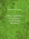 China Centenary Missionary Conference Records - American Tract Society