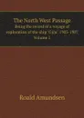 The North West Passage. Being the record of a voyage of exploration of the ship 