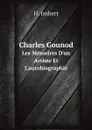 Charles Gounod. Les Memoires D.un Artiste Et L.autobiographie - H. Imbert