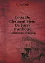 Louis De Clermont Sieur De Bussy D.amboise. Gouverneur D.anjou - A. Joubert