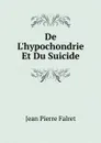 De L.hypochondrie Et Du Suicide - Jean Pierre Falret