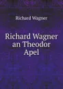 Richard Wagner an Theodor Apel - Richard Wagner