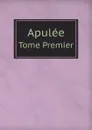 Apulee. Tome Premier - Apuleius
