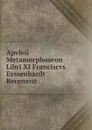 Apvleii Metamorphoseon Libri XI Franciscvs Eyssenhardt Recensvit - Apuleius