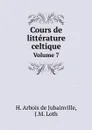 Cours de litterature celtique. Volume 7 - H. Arbois de Jubainville, J.M. Loth