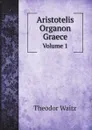 Aristotelis Organon Graece. Volume 1 - Theodor Waitz