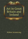 Art in Great Britain and Ireland - Walter Armstrong