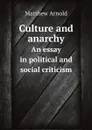 Culture and anarchy. An essay in political and social criticism - Matthew Arnold