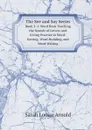 The See and Say Series. Book 2: A Word Book Teaching the Sounds of Letters and Giving Practice in Word-Getting, Word-Building, and Word-Writing - Sarah Louise Arnold