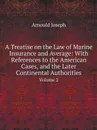 A Treatise on the Law of Marine Insurance and Average: With References to the American Cases, and the Later Continental Authorities. Volume 2 - Arnould Joseph