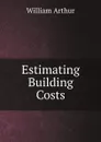 Estimating Building Costs - William Arthur