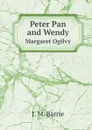 Peter Pan and Wendy. Margaret Ogilvy - J. M. Barrie