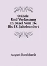 Stande Und Verfassung In Basel Vom 16. Bis 18. Jahrhundert - A. Burckhardt