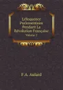 L.eloquence Parlementaire Pendant La Revolution Francaise. Volume 2 - F.A. Aulard