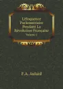 L.eloquence Parlementaire Pendant La Revolution Francaise. Volume 1 - F.A. Aulard