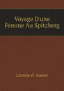 Voyage D.une Femme Au Spitzberg - Léonie d' Aunet