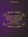 Sudbaiern, Tirol Und Salzburg, Steiermark, Karnten, Krain Und Kustenland. Handbuch Fur Reisende - K. Baedeker