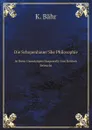 Die Schopenhauer.She Philosophie. In Ihren Grundzugen Dargestellt Und Kritisch Beleucht - K. Bähr