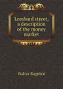 Lombard street, a description of the money market - Walter Bagehot