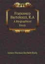 Francesco Bartolozzi, R.A. A Biographical Essay - James Thomas Herbert Baily