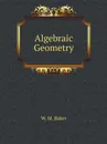 Algebraic Geometry - W. M. Baker