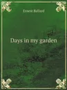 Days in my garden - Ernest Ballard