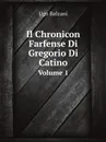 Il Chronicon farfense di Gregorio di Catino. Volume 1 - U. Balzani