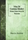 Vita Di Cosimo Medici: Primo Gran Dvca Di Toscana - Baccio Baldini