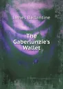 The Gaberlunzie.s Wallet - James Ballantine