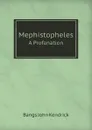 Mephistopheles. A Profanation - J.K. Bangs