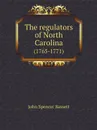 The regulators of North Carolina. (1765-1771) - John Spencer Bassett
