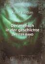 Der mensch in der geschichte. ZWEITER BAND - A.Bastian